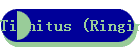 Tinnitus (Ringing in the ears)